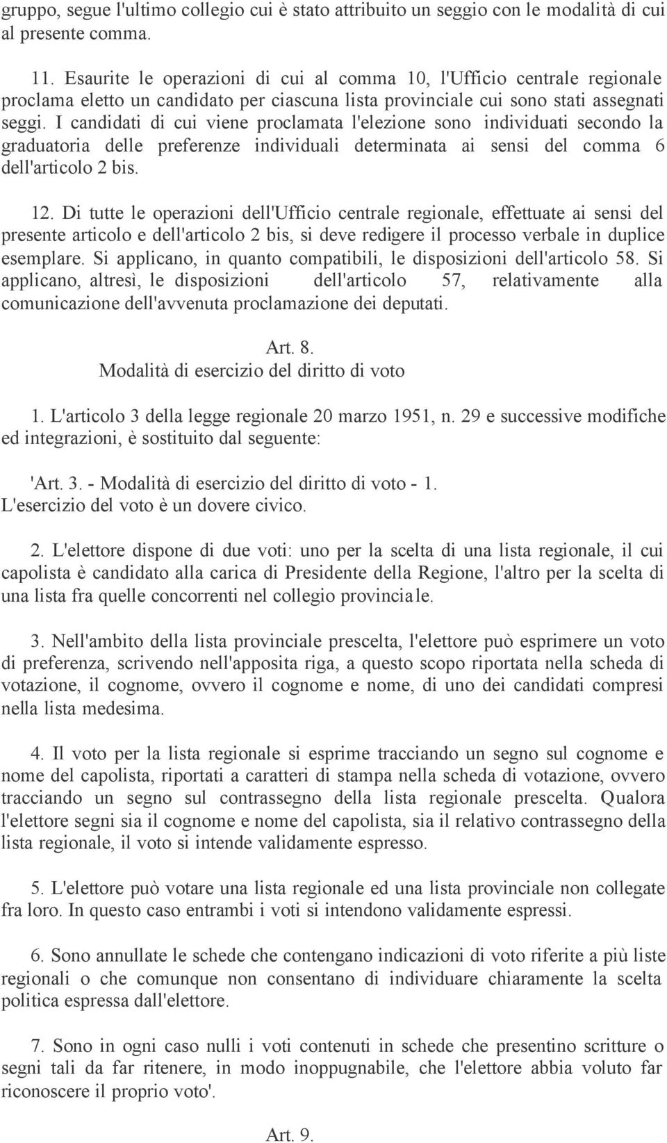 I candidati di cui viene proclamata l'elezione sono individuati secondo la graduatoria delle preferenze individuali determinata ai sensi del comma 6 dell'articolo 2 bis. 12.