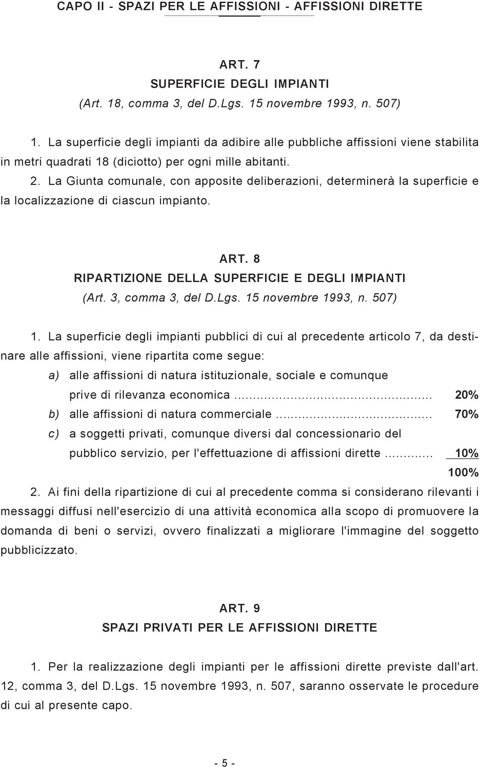 La Giunta comunale, con apposite deliberazioni, determinerà la superficie e la localizzazione di ciascun impianto. ART. 8 RIPARTIZIONE DELLA SUPERFICIE E DEGLI IMPIANTI (Art. 3, comma 3, del D.Lgs.