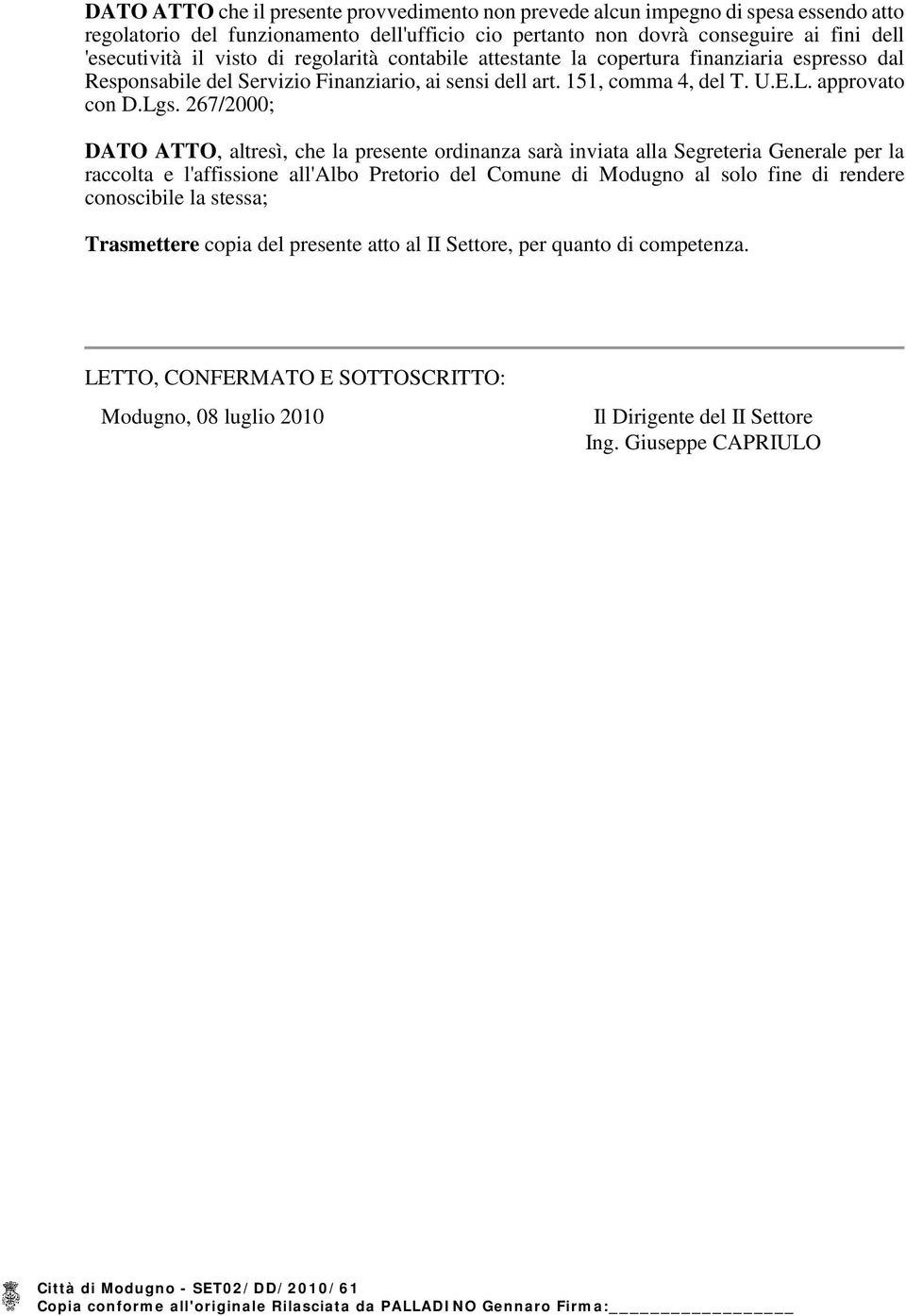 267/2000; DATO ATTO, altresì, che la presente ordinanza sarà inviata alla Segreteria Generale per la raccolta e l'affissione all'albo Pretorio del Comune di Modugno al solo fine di rendere