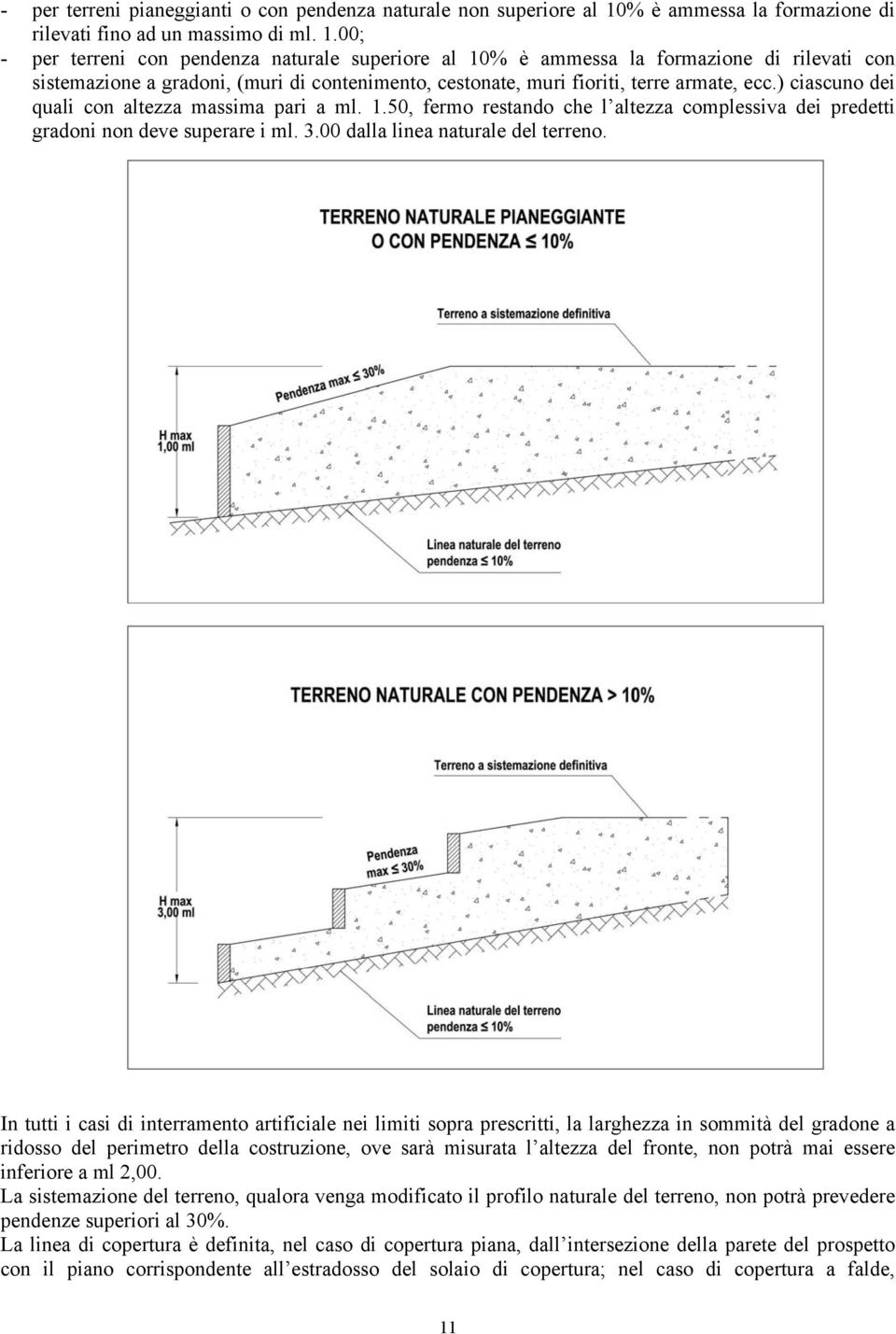 00; - per terreni con pendenza naturale superiore al 10% è ammessa la formazione di rilevati con sistemazione a gradoni, (muri di contenimento, cestonate, muri fioriti, terre armate, ecc.