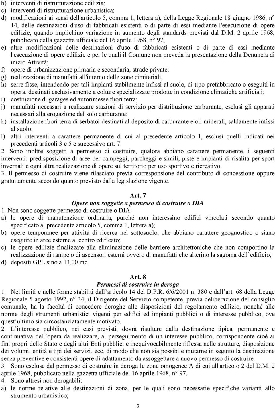 2 aprile 1968, pubblicato dalla gazzetta ufficiale del 16 aprile 1968, n 97; e) altre modificazioni delle destinazioni d'uso di fabbricati esistenti o di parte di essi mediante l'esecuzione di opere