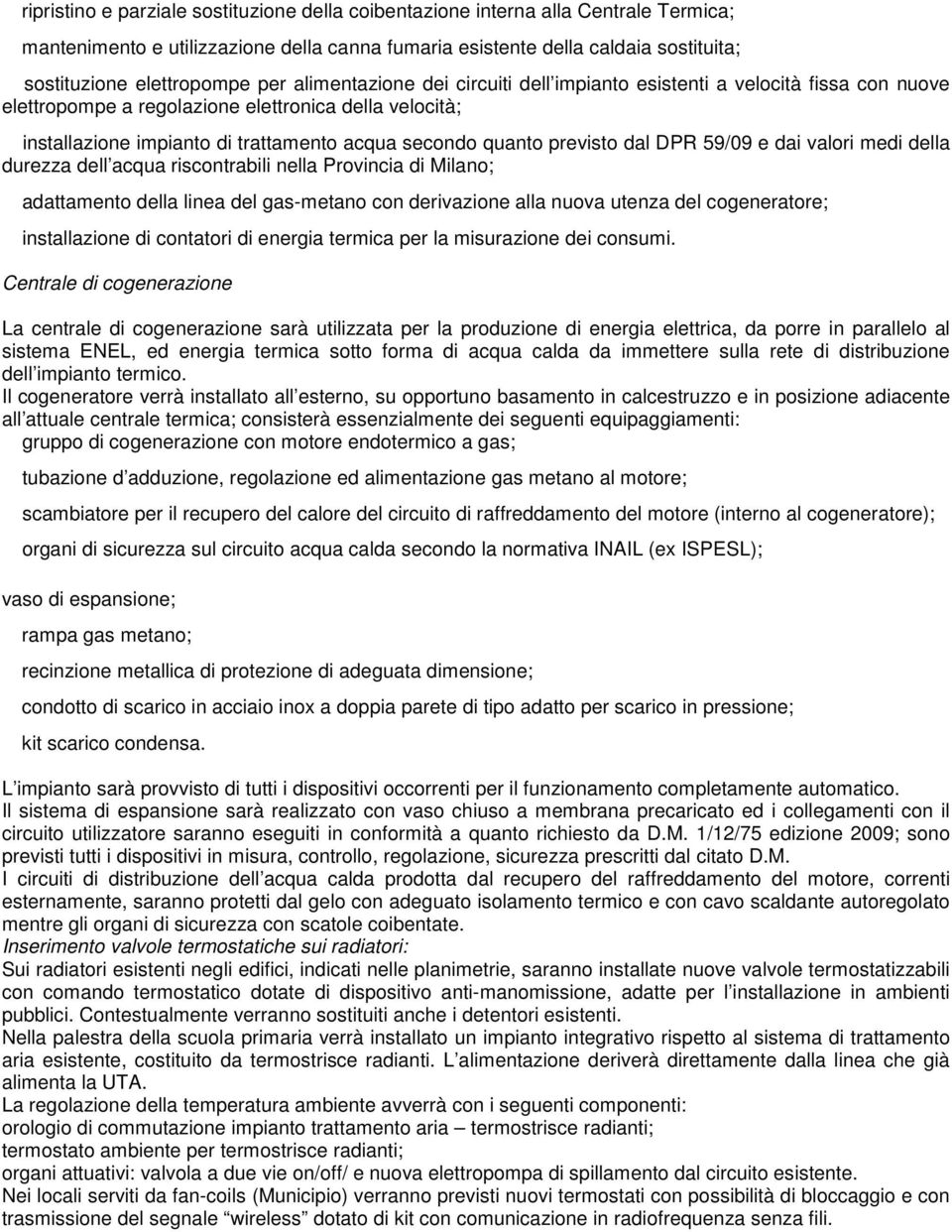 previsto dal DPR 59/09 e dai valori medi della durezza dell acqua riscontrabili nella Provincia di Milano; adattamento della linea del gas-metano con derivazione alla nuova utenza del cogeneratore;