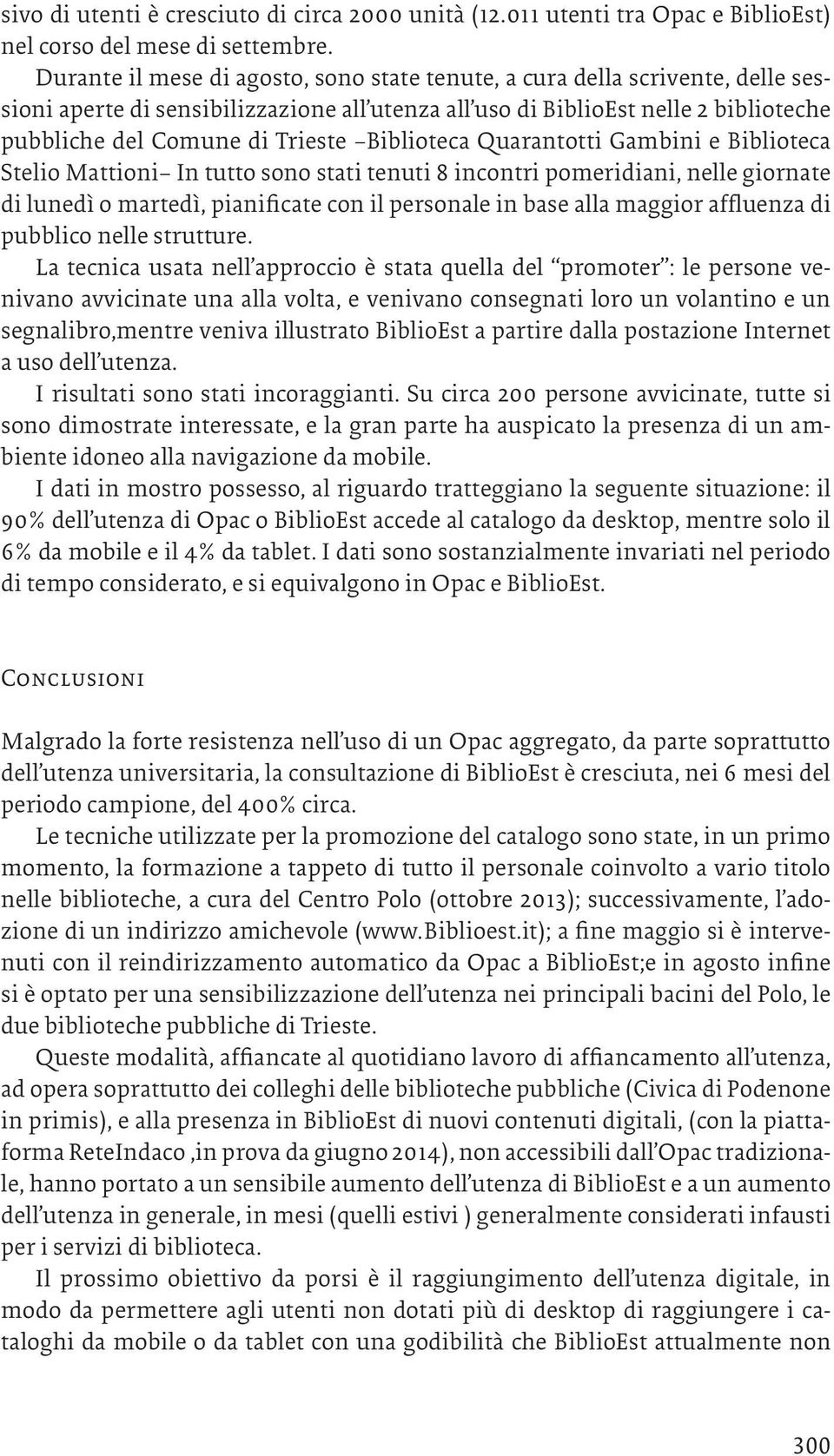 Biblioteca Quarantotti Gambini e Biblioteca Stelio Mattioni In tutto sono stati tenuti 8 incontri pomeridiani, nelle giornate di lunedì o martedì, pianificate con il personale in base alla maggior