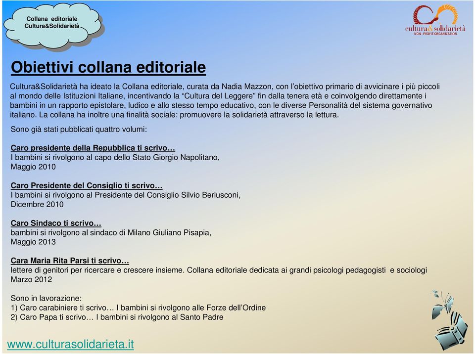 La collana ha inoltre una finalità sociale: promuovere la solidarietà attraverso la lettura.