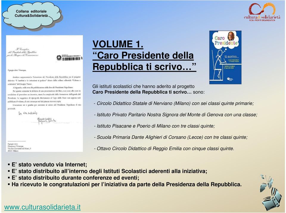 con sei classi quinte primarie; - Istituto Privato Paritario Nostra Signora del Monte di Genova con una classe; - Istituto Pisacane e Poerio di Milano con tre classi quinte; - Scuola Primaria