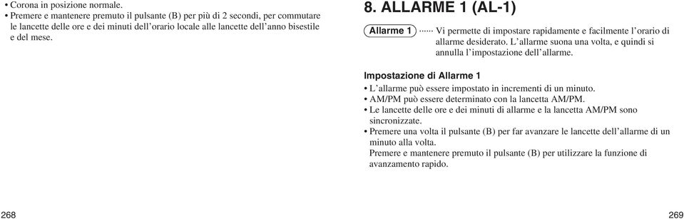 ALLARME 1 (AL-1) Allarme 1... Vi permette di impostare rapidamente e facilmente l orario di allarme desiderato. L allarme suona una volta, e quindi si annulla l impostazione dell allarme.