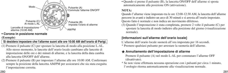 NOTA: Quando l allarme viene impostato tra le ore 12:00-12:30 AM, la lancetta dell allarme percorre in avanti e indietro un arco di 30 minuti e si arresta all orario impostato.