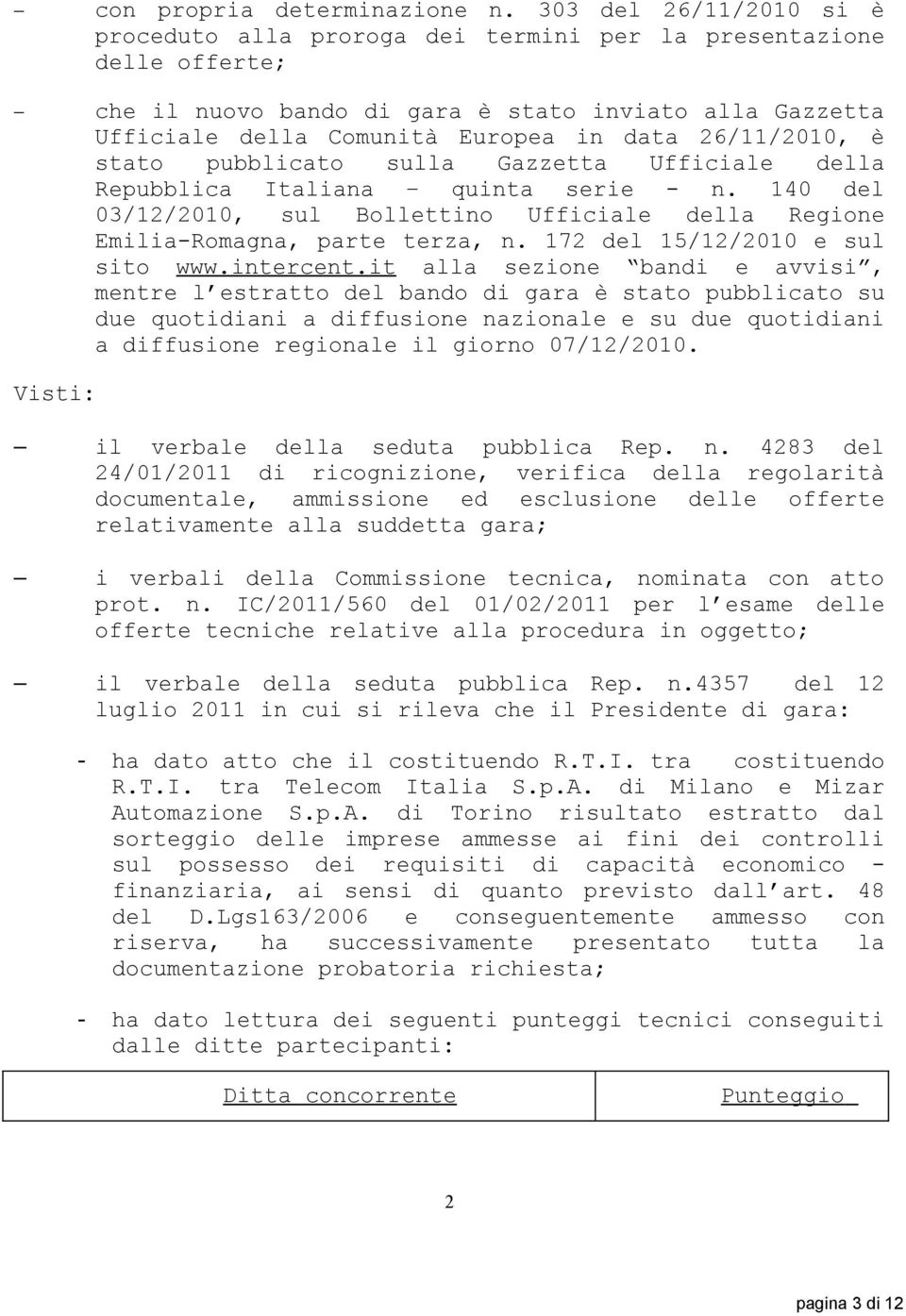 stato pubblicato sulla Gazzetta Ufficiale della Repubblica Italiana quinta serie - n. 40 del 0/2/200, sul Bollettino Ufficiale della Regione Emilia-Romagna, parte terza, n.