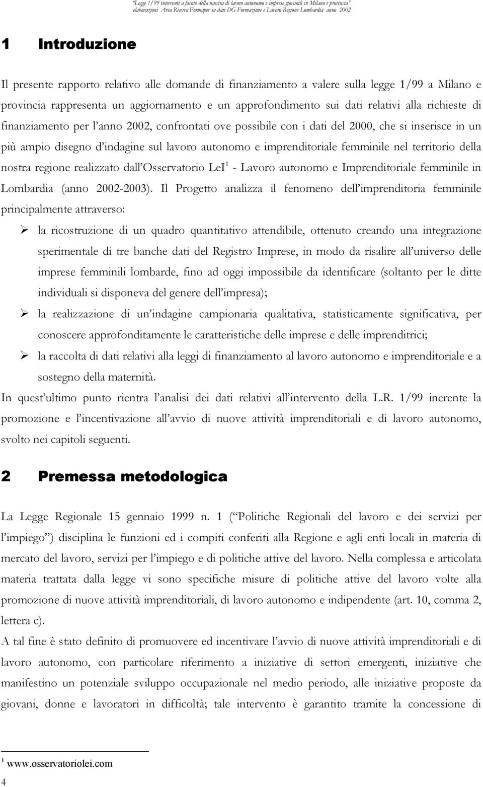 nostra regione realizzato dall Osservatorio LeI 1 - Lavoro autonomo e Imprenditoriale femminile in Lombardia (anno 2002-2003).