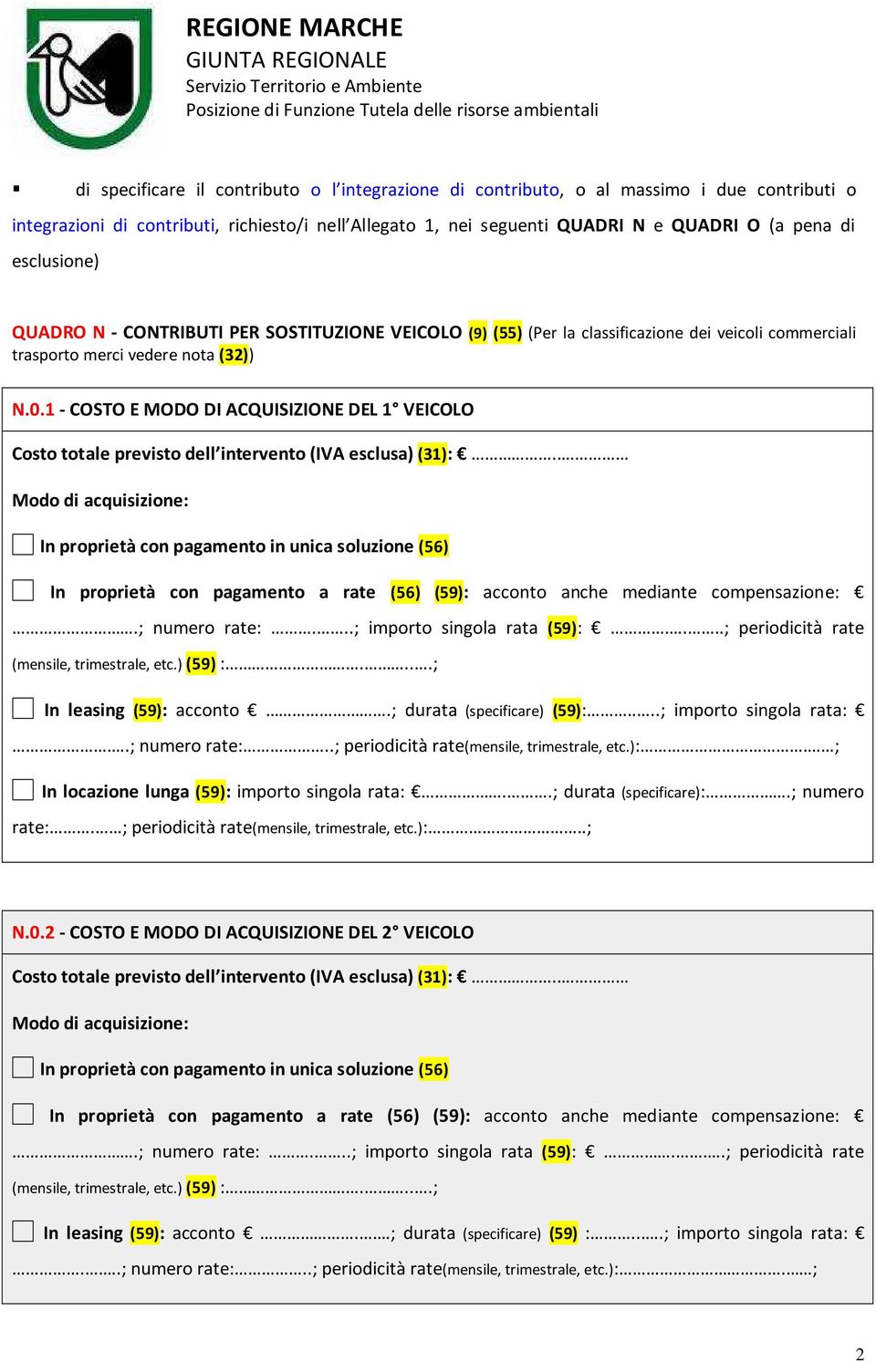 1 - COSTO E MODO DI ACQUISIZIONE DEL 1 VEICOLO Costo totale previsto dell intervento (IVA esclusa) (31):.