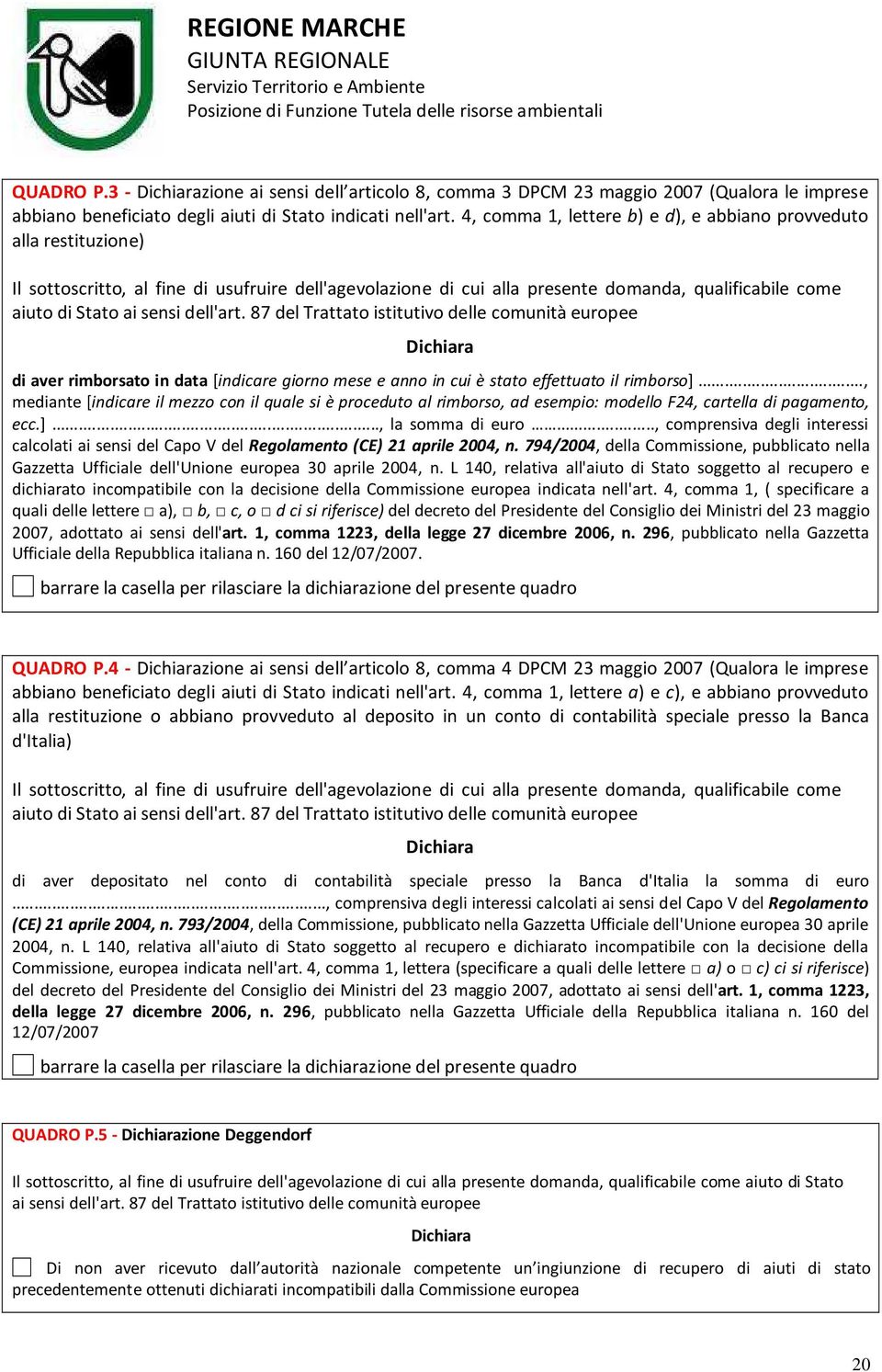 dell'art. 87 del Trattato istitutivo delle comunità europee Dichiara di aver rimborsato in data [indicare giorno mese e anno in cui è stato effettuato il rimborso].