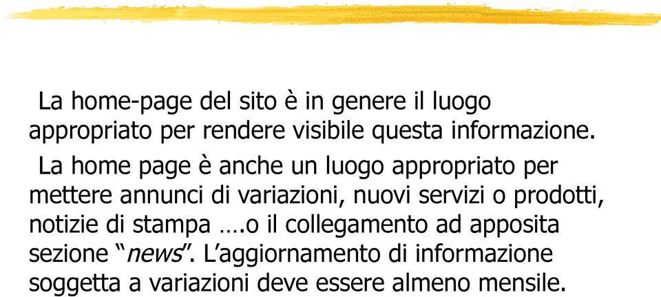 La home page è anche un luogo appropriato per mettere annunci di variazioni, nuovi