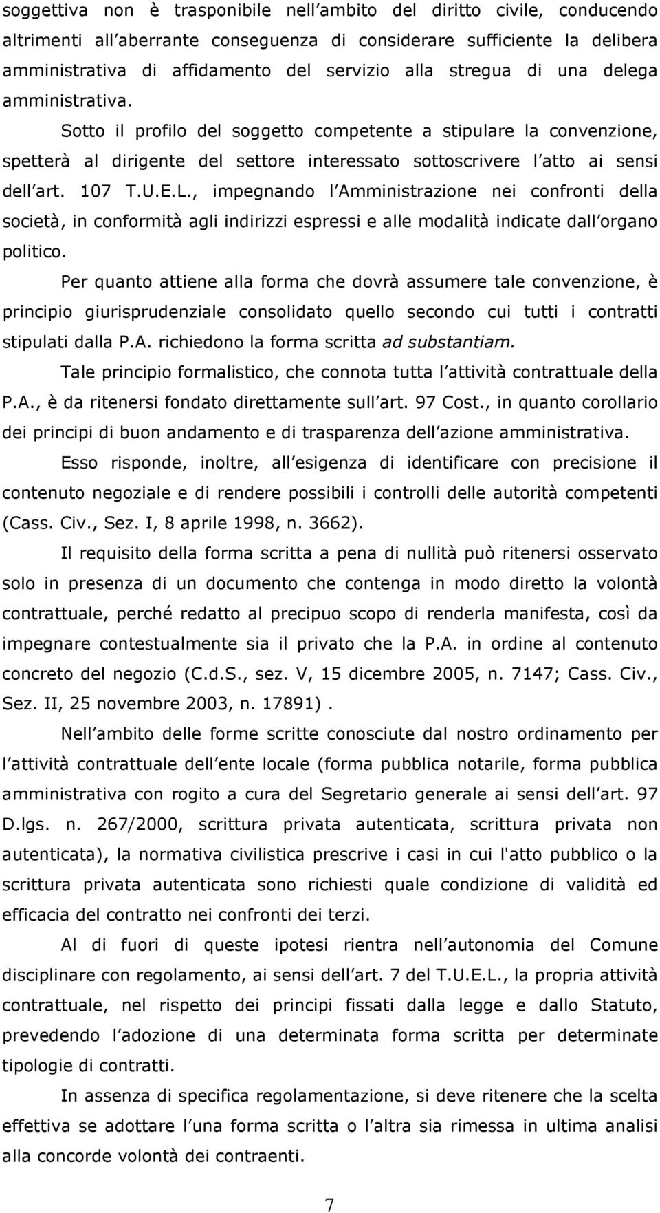 U.E.L., impegnando l Amministrazione nei confronti della società, in conformità agli indirizzi espressi e alle modalità indicate dall organo politico.