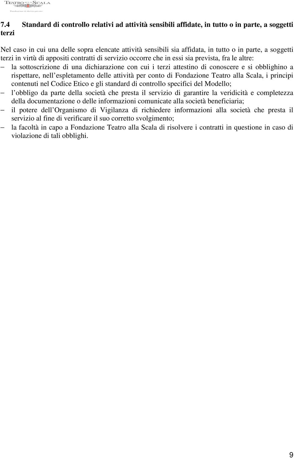 obblighino a rispettare, nell espletamento delle attività per conto di Fondazione Teatro alla Scala, i principi contenuti nel Codice Etico e gli standard di controllo specifici del Modello; l obbligo