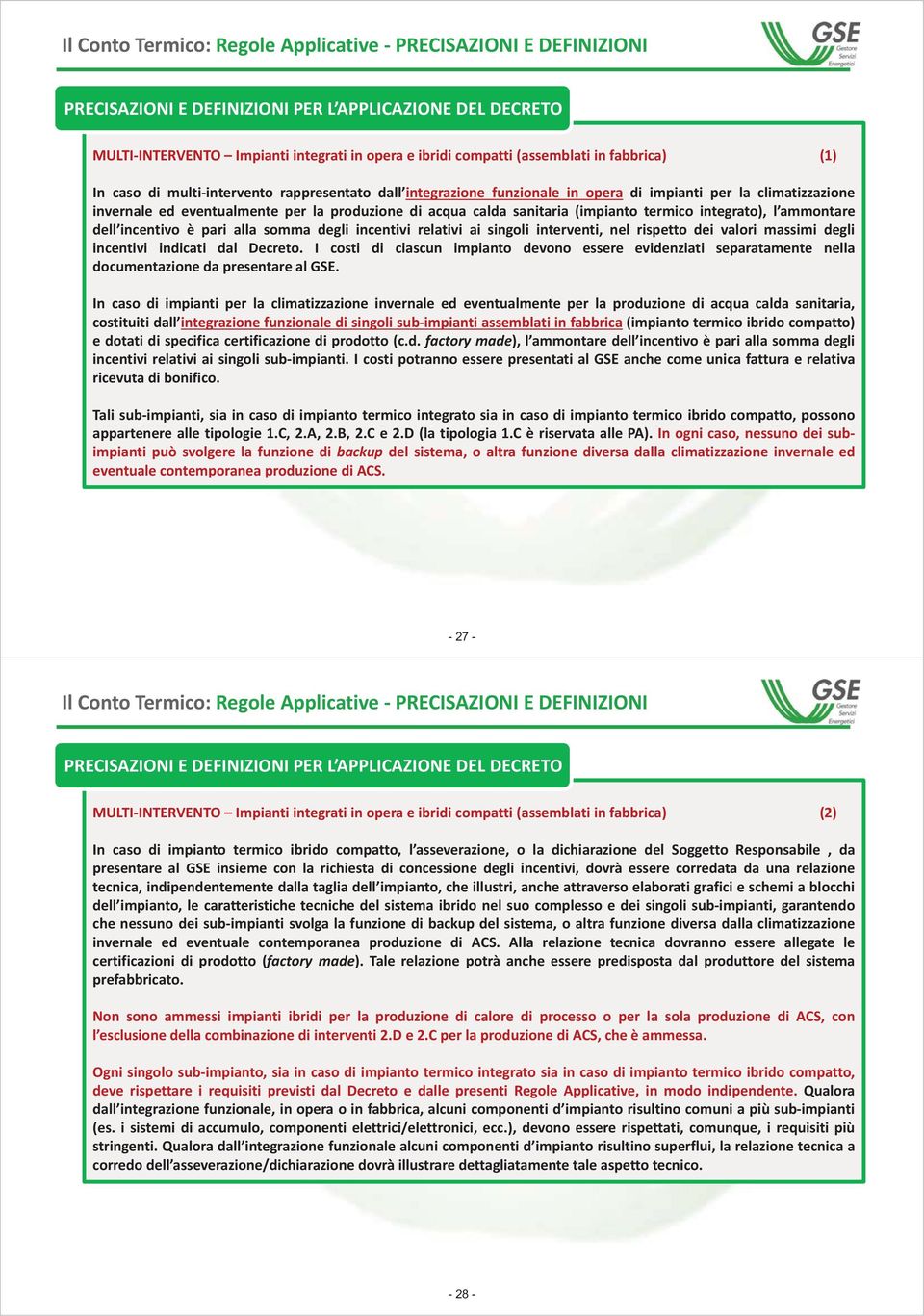 è pari alla somma degli incentivi relativi ai singoli interventi, nel rispetto dei valori massimi degli incentivi indicati dal Decreto.