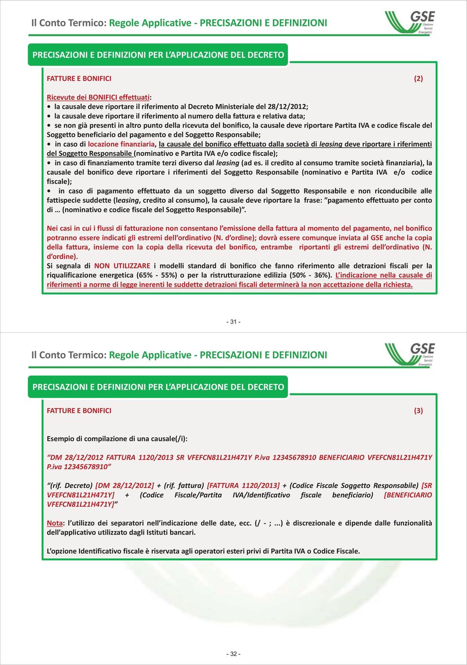 codice fiscale del Soggetto beneficiario del pagamento e del Soggetto Responsabile; in caso di locazione finanziaria, la causale del bonifico effettuato dalla società di leasing deve riportare i