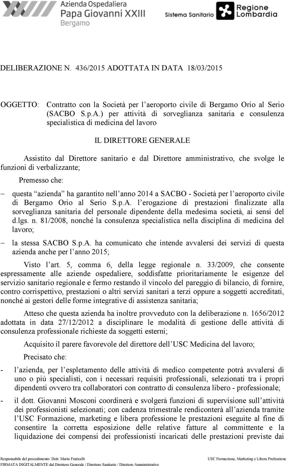 OTTATA IN DATA 18/03/2015 OGGETTO: Contratto con la Società per l aeroporto civile di Bergamo Orio al Serio (SACBO S.p.A.) per attività di sorveglianza sanitaria e consulenza specialistica di