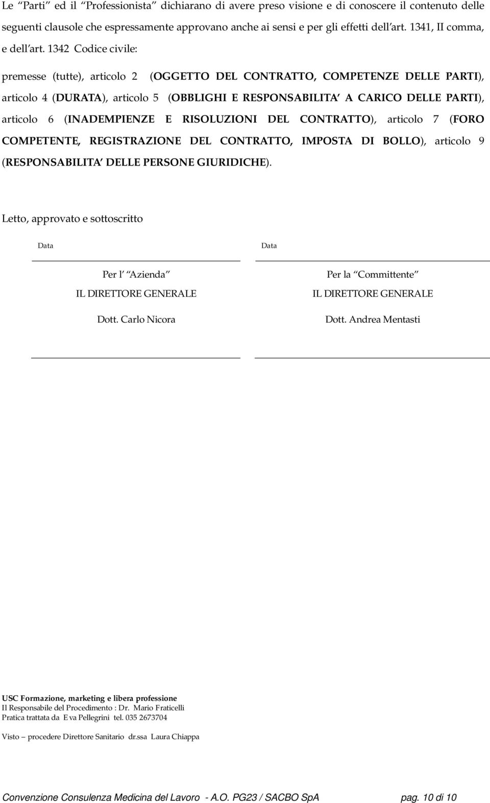 1342 Codice civile: premesse (tutte), articolo 2 (OGGETTO DEL CONTRATTO, COMPETENZE DELLE PARTI), articolo 4 (DURATA), articolo 5 (OBBLIGHI E RESPONSABILITA A CARICO DELLE PARTI), articolo 6