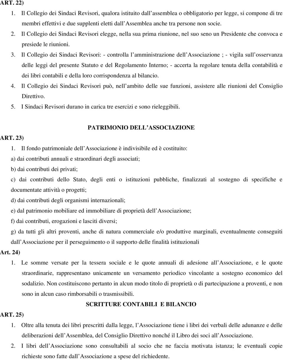 Il Collegio dei Sindaci Revisori elegge, nella sua prima riunione, nel suo seno un Presidente che convoca e presiede le riunioni. 3.