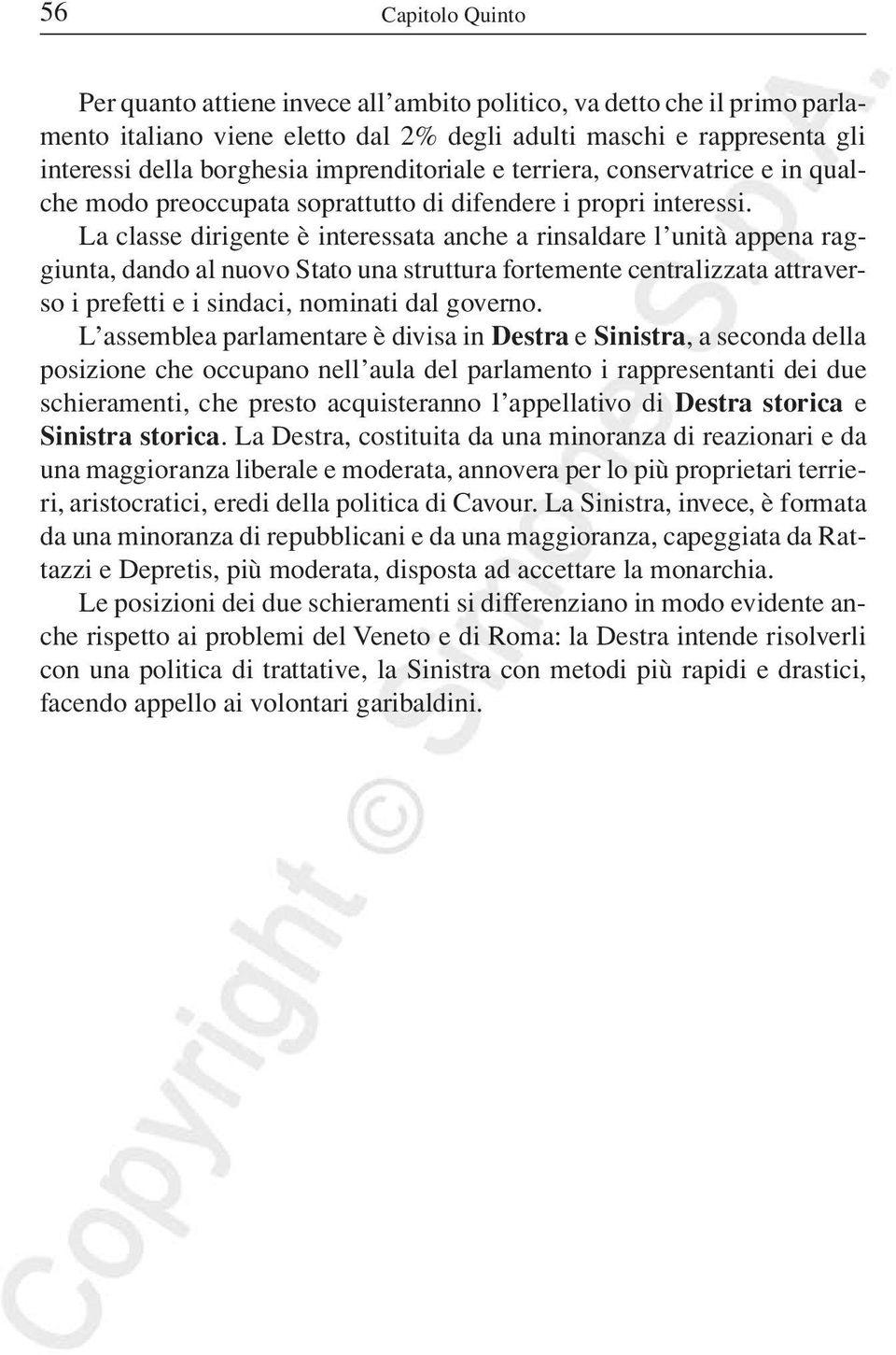 La classe dirigente è interessata anche a rinsaldare l unità appena raggiunta, dando al nuovo Stato una struttura fortemente centralizzata attraverso i prefetti e i sindaci, nominati dal governo.