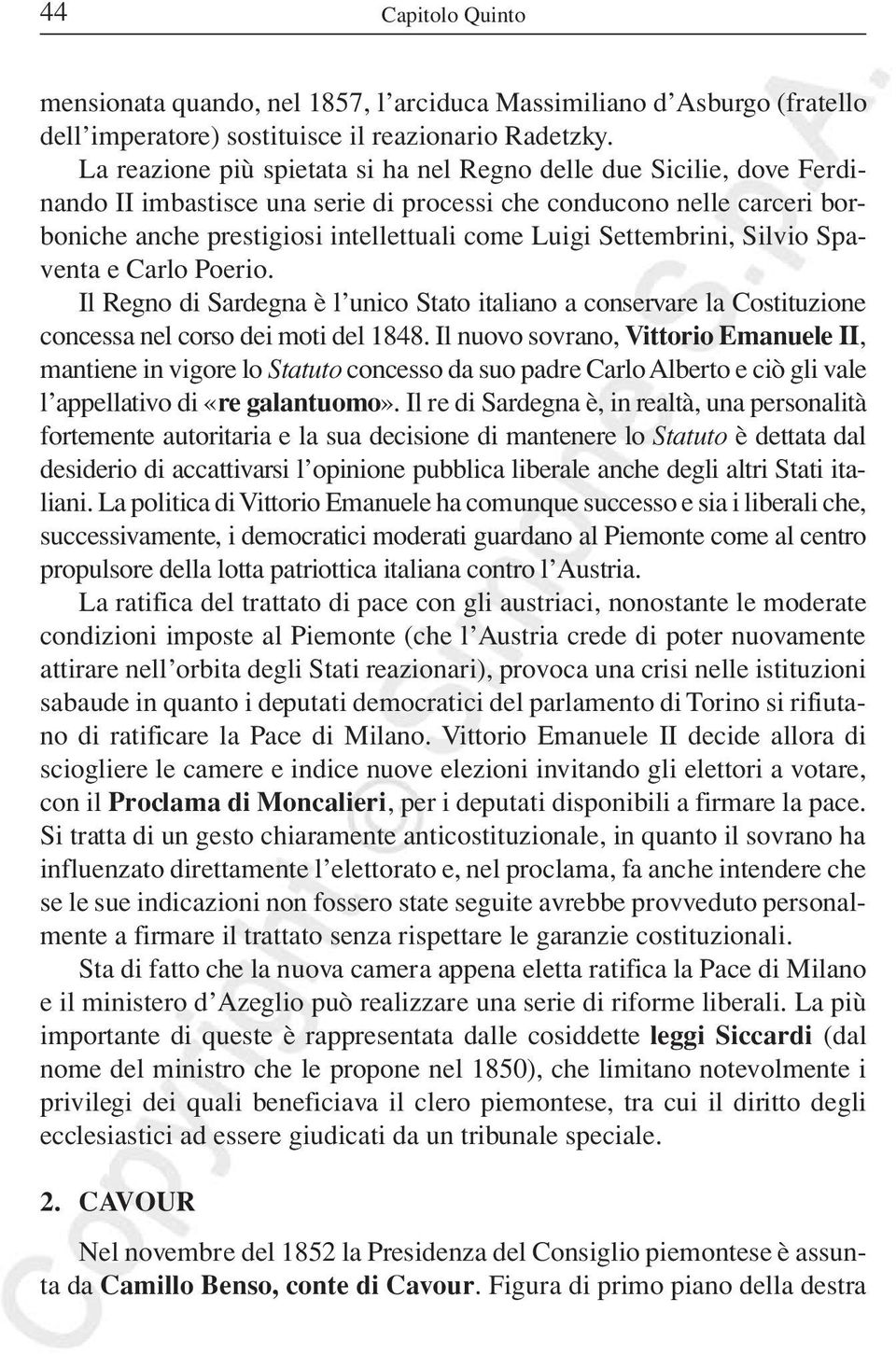 Settembrini, Silvio Spaventa e Carlo Poerio. Il Regno di Sardegna è l unico Stato italiano a conservare la Costituzione concessa nel corso dei moti del 1848.