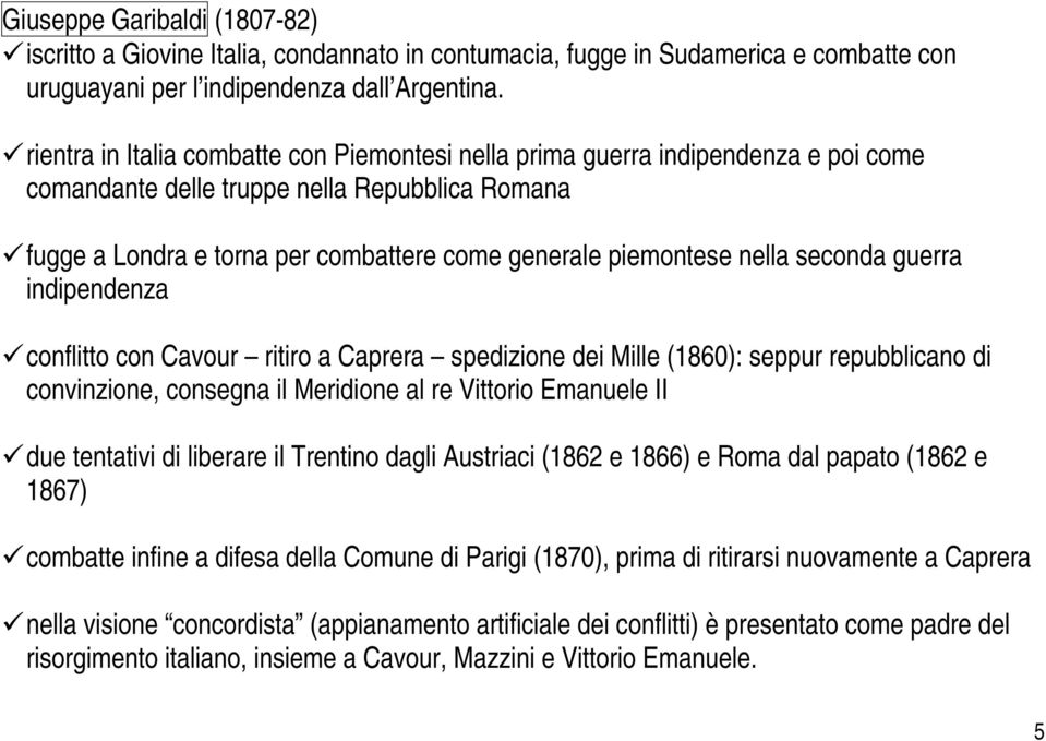 nella seconda guerra indipendenza conflitto con Cavour ritiro a Caprera spedizione dei Mille (1860): seppur repubblicano di convinzione, consegna il Meridione al re Vittorio Emanuele II due tentativi