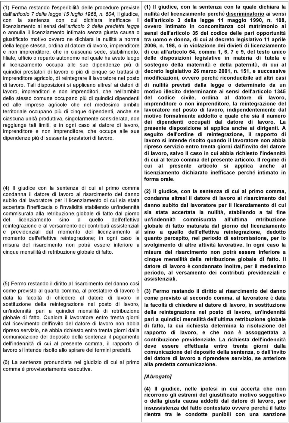 motivo ovvero ne dichiara la nullità a norma della legge stessa, ordina al datore di lavoro, imprenditore e non imprenditore, che in ciascuna sede, stabilimento, filiale, ufficio o reparto autonomo