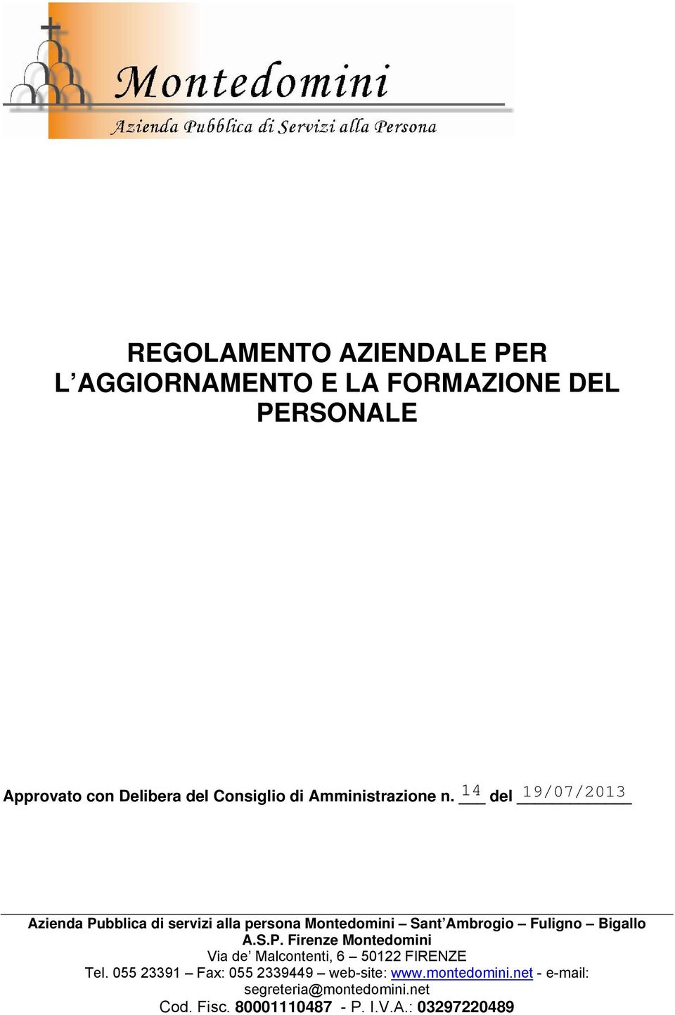 del Azienda Pubblica di servizi alla persona Montedomini Sant Ambrogio Fuligno Bigallo A.S.P. Firenze Montedomini Via de Malcontenti, 6 50122 FIRENZE Tel.