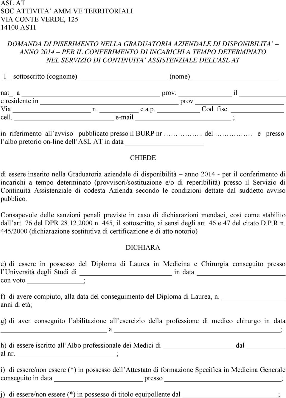 CONTINUITA ASSISTENZIALE DELL'ASL AT _l_ sottoscritto (cognome) (nome) nat_ a prov. il e residente in prov Via n. c.a.p. Cod. fisc. cell.