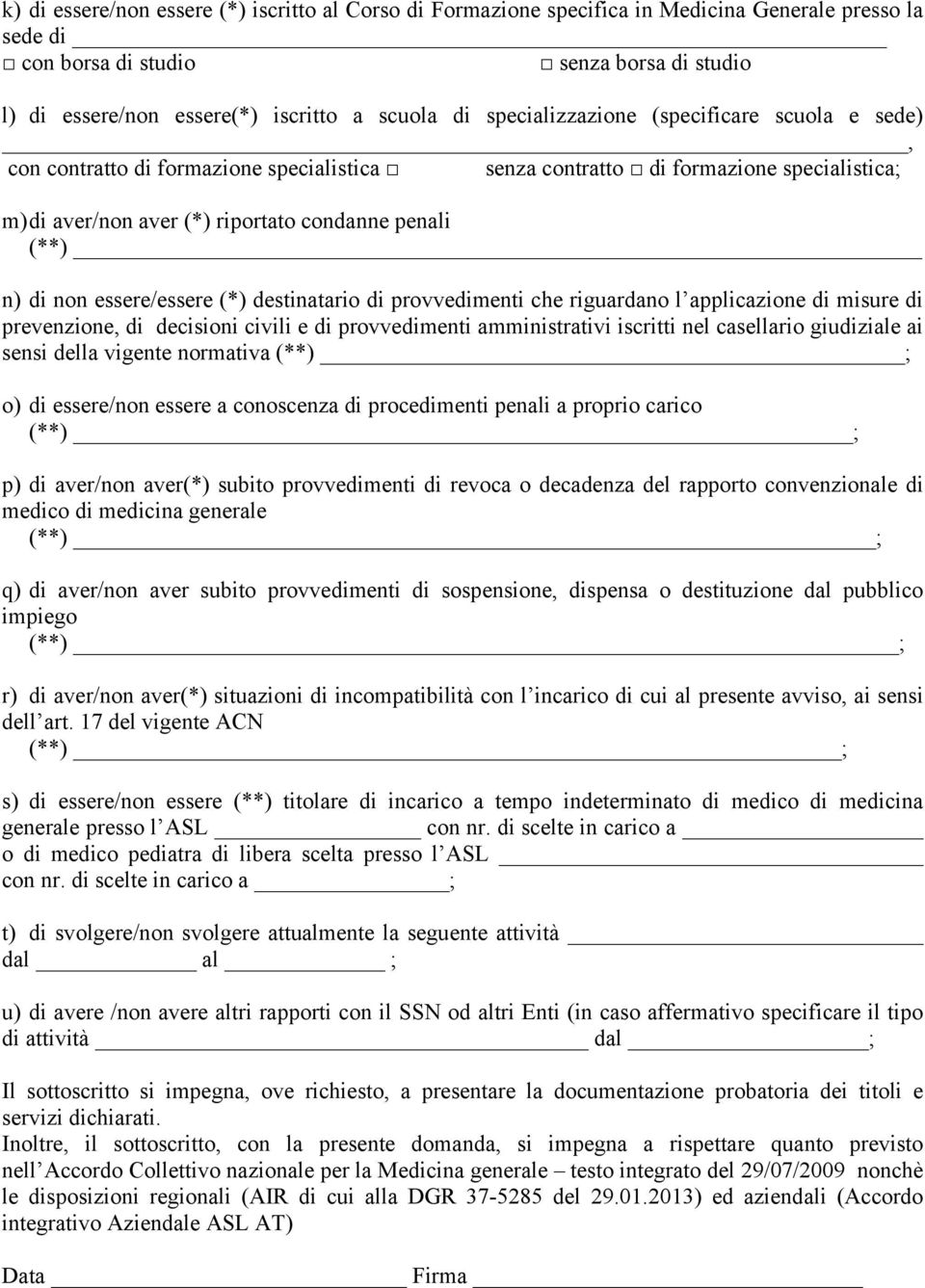 essere/essere (*) destinatario di provvedimenti che riguardano l applicazione di misure di prevenzione, di decisioni civili e di provvedimenti amministrativi iscritti nel casellario giudiziale ai