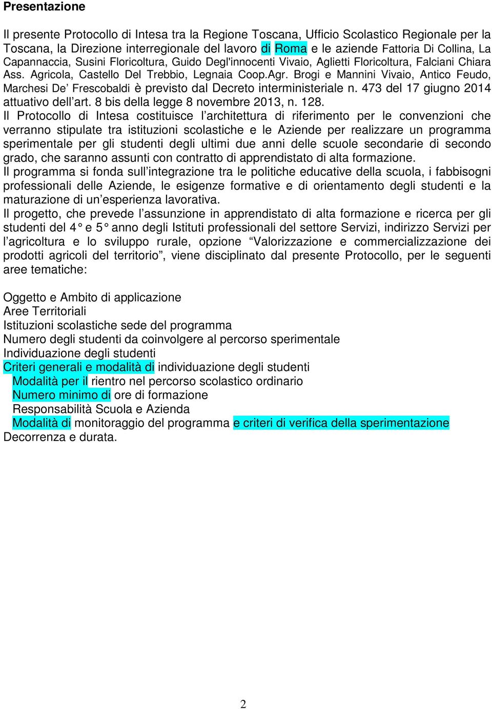 cola, Castello Del Trebbio, Legnaia Coop.Agr. Brogi e Mannini Vivaio, Antico Feudo, Marchesi De Frescobaldi è previsto dal Decreto interministeriale n. 473 del 17 giugno 2014 attuativo dell art.