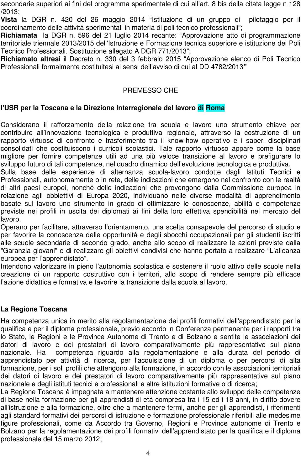 596 del 21 luglio 2014 recante: Approvazione atto di programmazione territoriale triennale 2013/2015 dell'istruzione e Formazione tecnica superiore e istituzione dei Poli Tecnico Professionali.