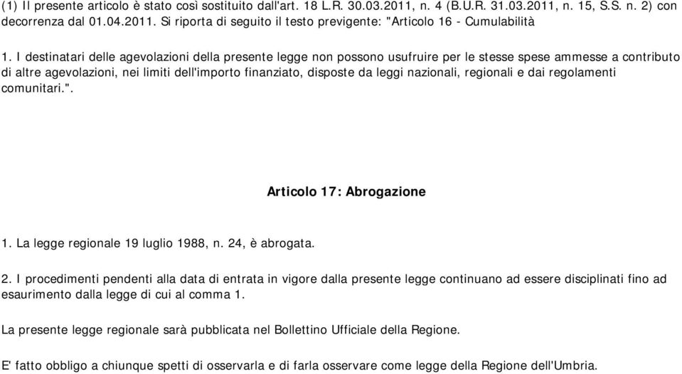 nazionali, regionali e dai regolamenti comunitari.". Articolo 17: Abrogazione 1. La legge regionale 19 luglio 1988, n. 24