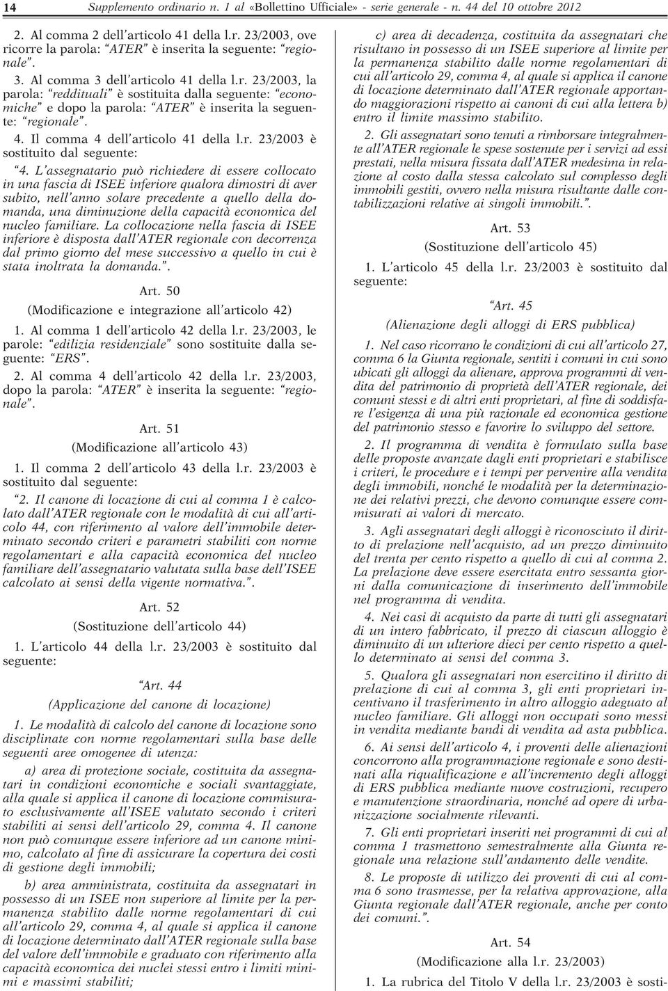 r. 23/2003 è sostituito dal seguente: 4.