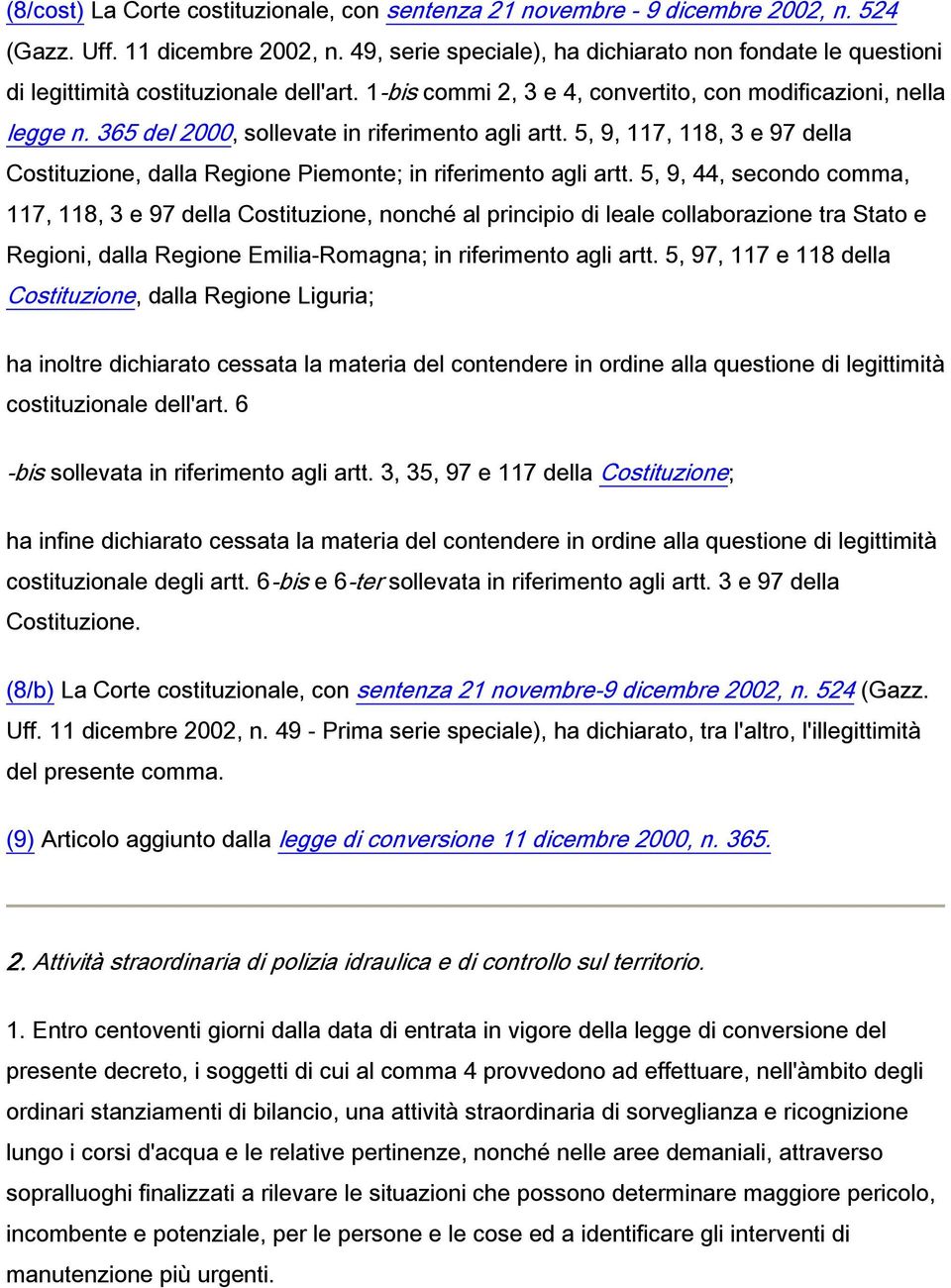 365 del 2000, sollevate in riferimento agli artt. 5, 9, 117, 118, 3 e 97 della Costituzione, dalla Regione Piemonte; in riferimento agli artt.
