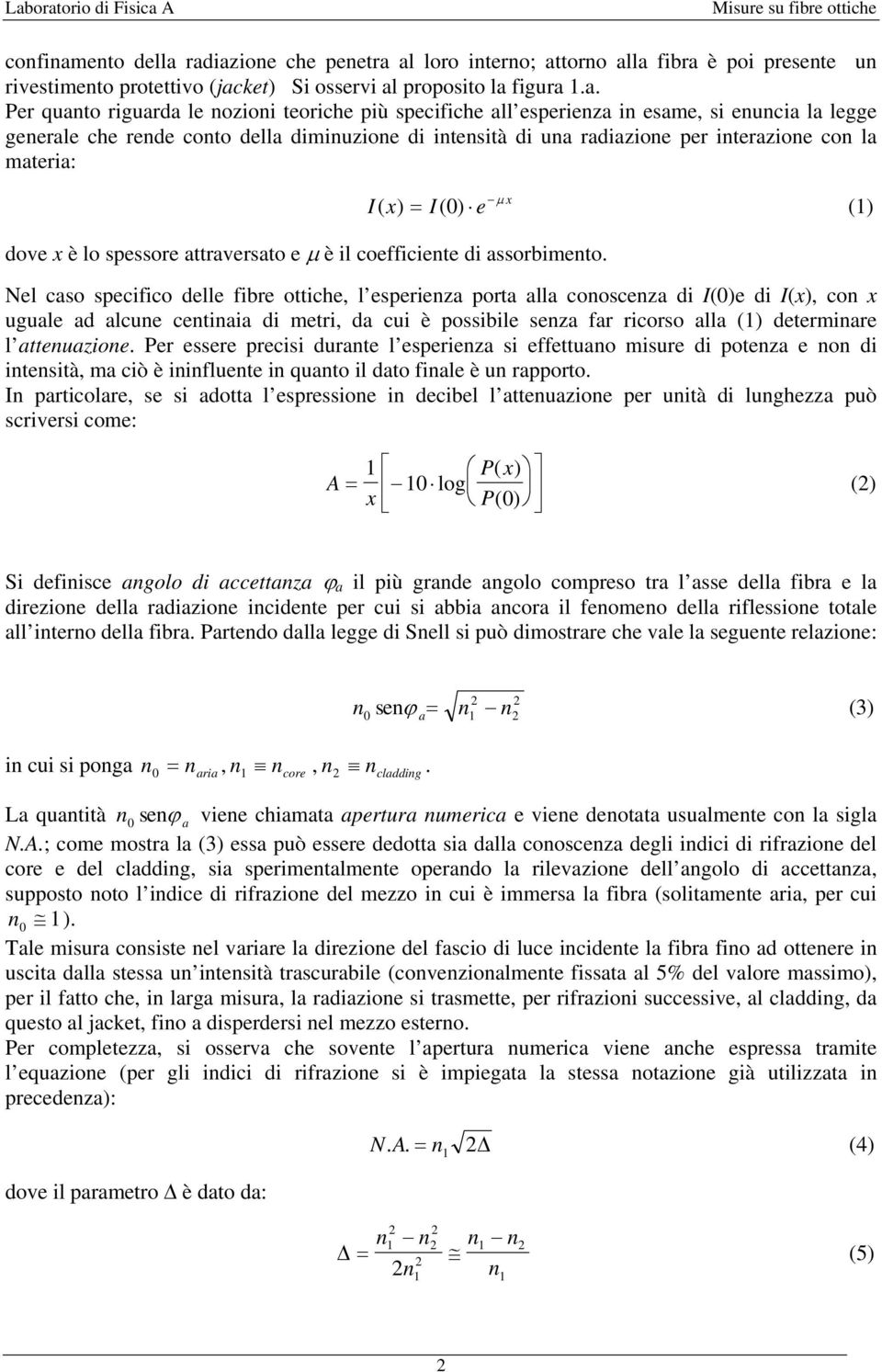 radiazioe che peetra al loro itero; attoro alla fibra è poi presete u rivestimeto protettivo (jacket) Si osservi al proposito la figura.a. Per quato riguarda le ozioi teoriche più specifiche all