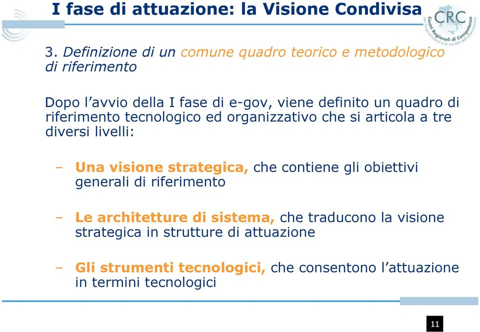 quadro di riferimento tecnologico ed organizzativo che si articola a tre diversi livelli: Una visione strategica, che contiene