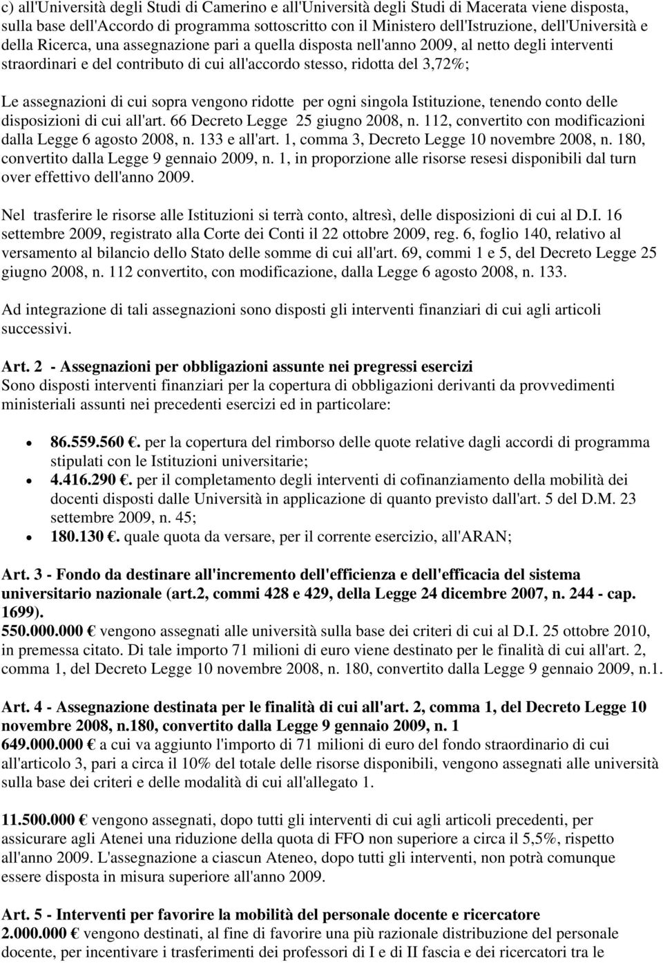 sopra vengono ridotte per ogni singola Istituzione, tenendo conto delle disposizioni di cui all'art. 66 Decreto Legge 25 giugno 2008, n. 112, convertito con modificazioni dalla Legge 6 agosto 2008, n.