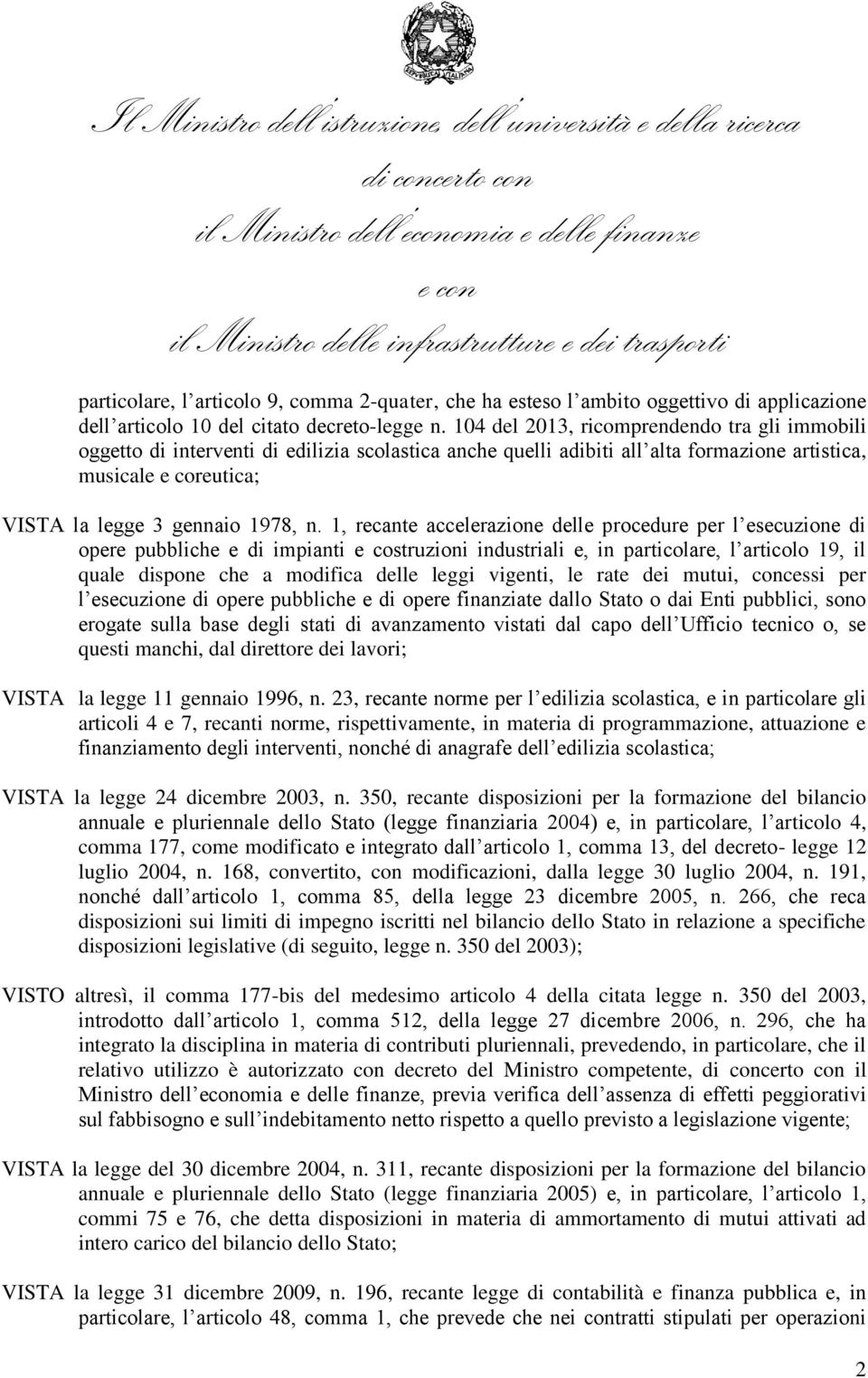 1, recante accelerazione delle procedure per l esecuzione di opere pubbliche e di impianti e costruzioni industriali e, in particolare, l articolo 19, il quale dispone che a modifica delle leggi