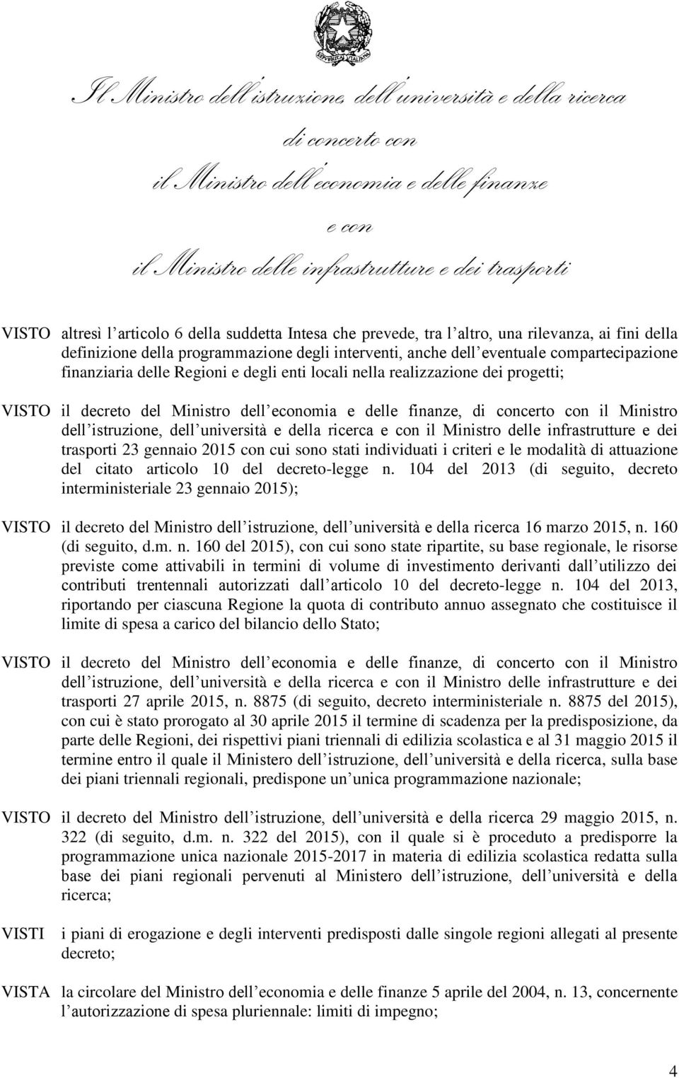 ricerca il Ministro delle infrastrutture e dei trasporti 23 gennaio 2015 con cui sono stati individuati i criteri e le modalità di attuazione del citato articolo 10 del decreto-legge n.