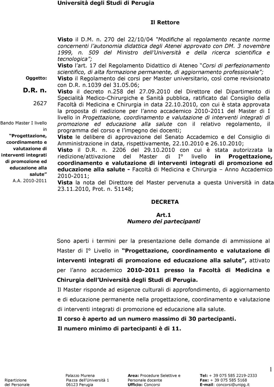 270 del 22/10/04 Modifiche al regolamento recante norme concernenti l autonomia didattica degli Atenei approvato con DM. 3 novembre 1999, n.