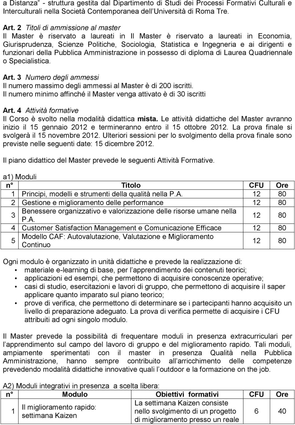 dirigenti e funzionari della Pubblica Amministrazione in possesso di diploma di Laurea Quadriennale o Specialistica. Art.