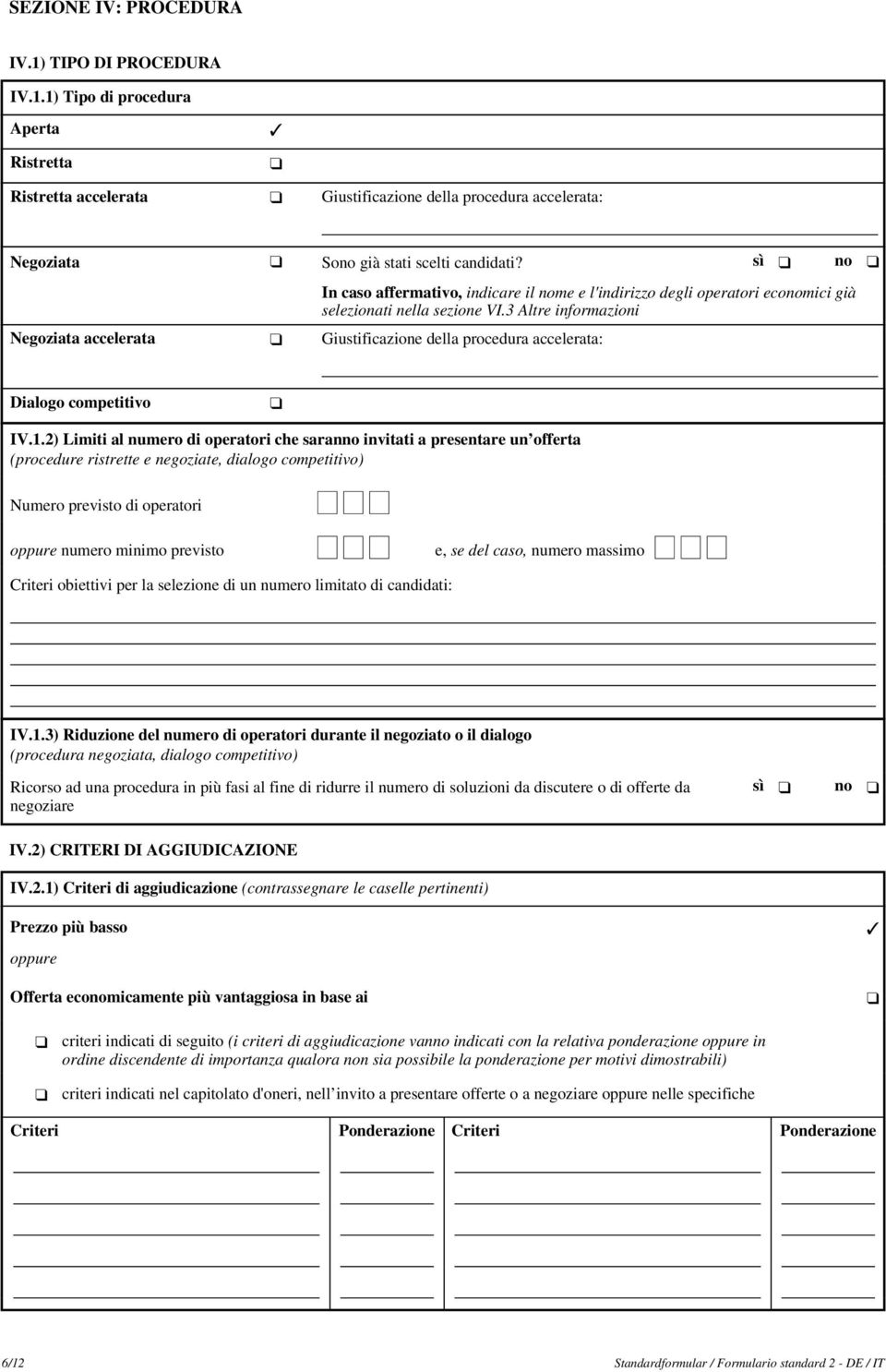 3 Altre informazioni Negoziata accelerata Giustificazione della procedura accelerata: Dialogo competitivo IV.1.