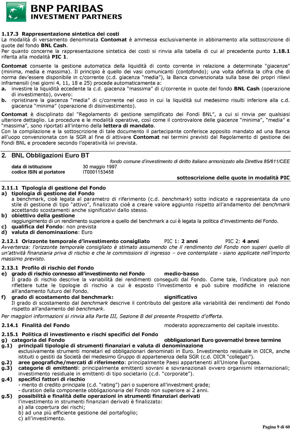 Contomat consente la gestione automatica della liquidità di conto corrente in relazione a determinate giacenze (minima, media e massima).