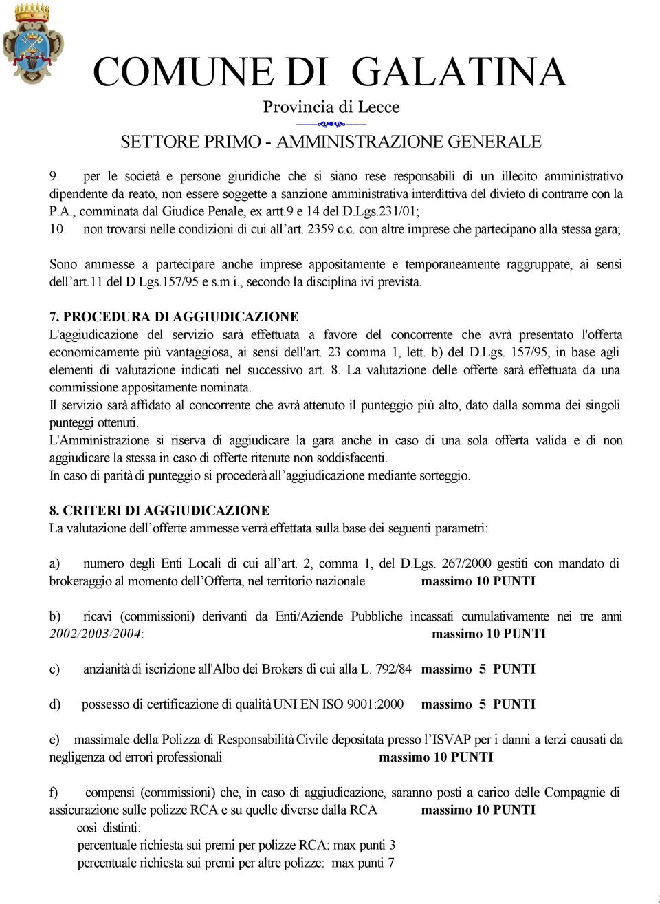 11 del D.Lgs.157/95 e s.m.i., secondo la disciplina ivi prevista. 7.