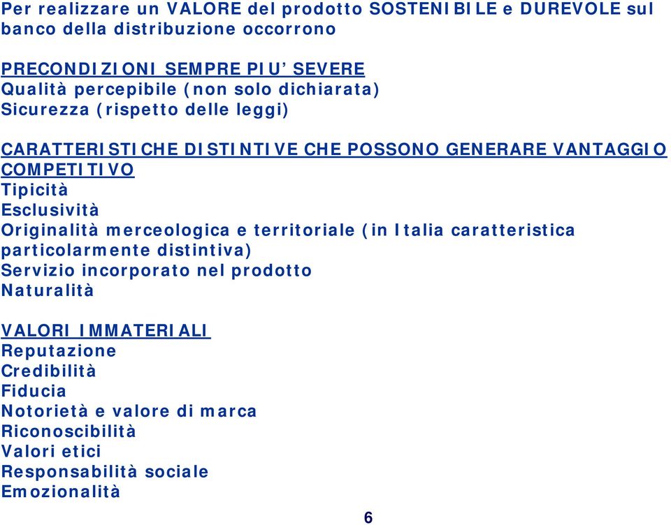 Esclusività Originalità merceologica e territoriale (in Italia caratteristica particolarmente distintiva) Servizio incorporato nel prodotto