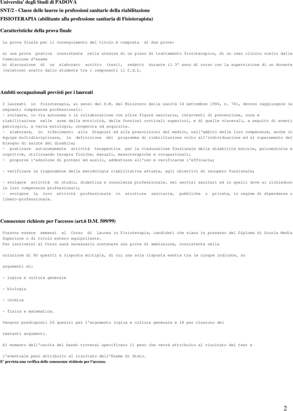 tra i componenti il C.d.L. Ambiti occupazionali previsti per i laureati I laureati in fisioterapia, ai sensi del D.M. del Ministero della sanità 14 settembre 1994, n.