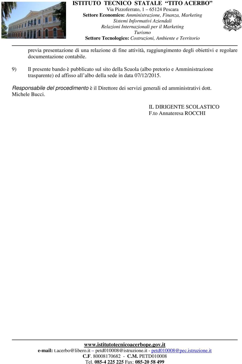 9) Il presente bando è pubblicato sul sito della Scuola (albo pretorio e Amministrazione trasparente) ed