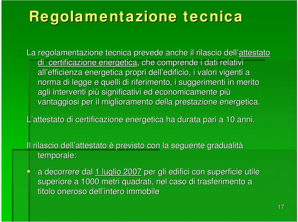 vantaggiosi per il miglioramento della prestazione energetica. L attestato di certificazione energetica ha durata pari a 10 anni.