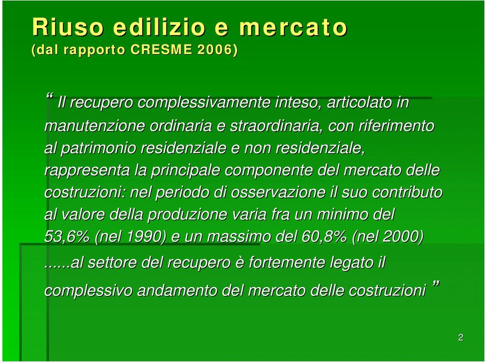 delle costruzioni: nel periodo di osservazione il suo contributo al valore della produzione varia fra un minimo del 53,6% (nel